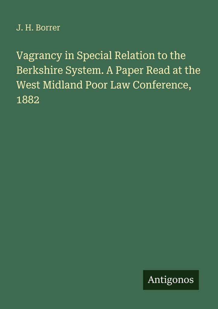 Vagrancy in Special Relation to the Berkshire System. A Paper Read at the West Midland Poor Law Conference, 1882
