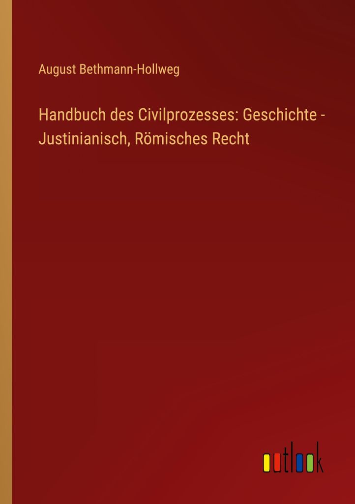 Handbuch des Civilprozesses: Geschichte - Justinianisch, Römisches Recht