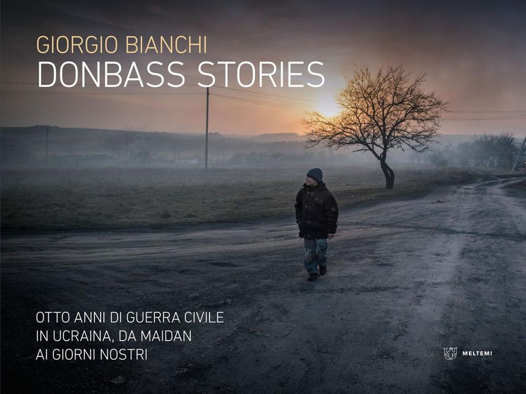 Donbass stories. Otto anni di guerra civile in Ucraina, da Maidan ai giorni nostri