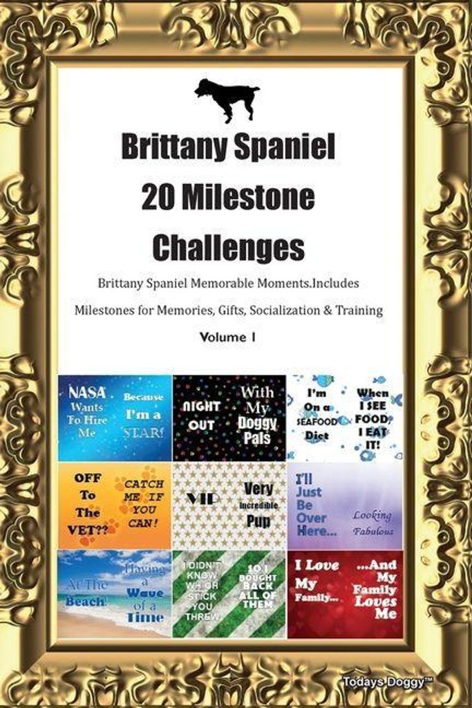 Brittany Spaniel 20 Milestone Challenges Brittany Spaniel Memorable Moments. Includes Milestones for Memories, Gifts, Socialization & Training Vol...