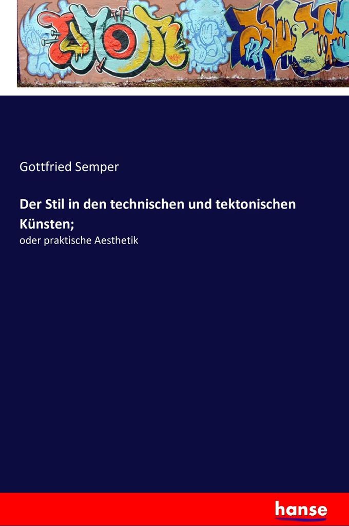 Der Stil in den technischen und tektonischen Künsten;