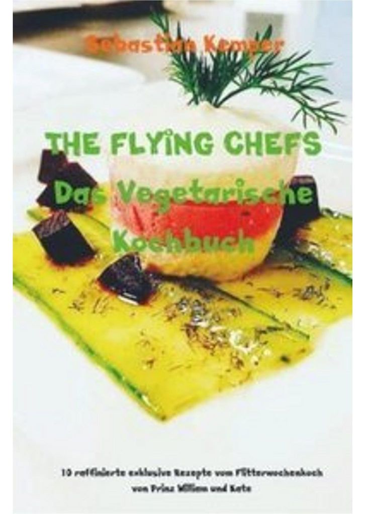 THE FLYING CHEFS Das Vegetarische Kochbuch