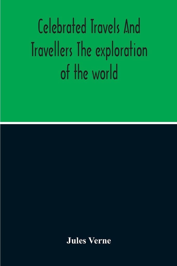 Celebrated Travels And Travellers The Exploration Of The World