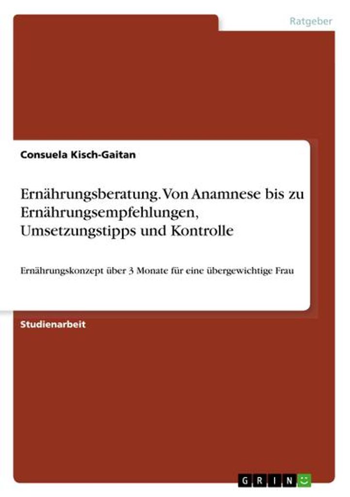 Ernährungsberatung. Von Anamnese bis zu Ernährungsempfehlungen, Umsetzungstipps und Kontrolle