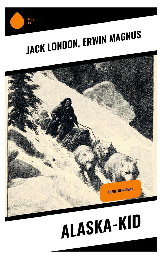 Alaska-Kid: Ein Abenteuer im wilden Alaska voller Gefahren und Entdeckungen