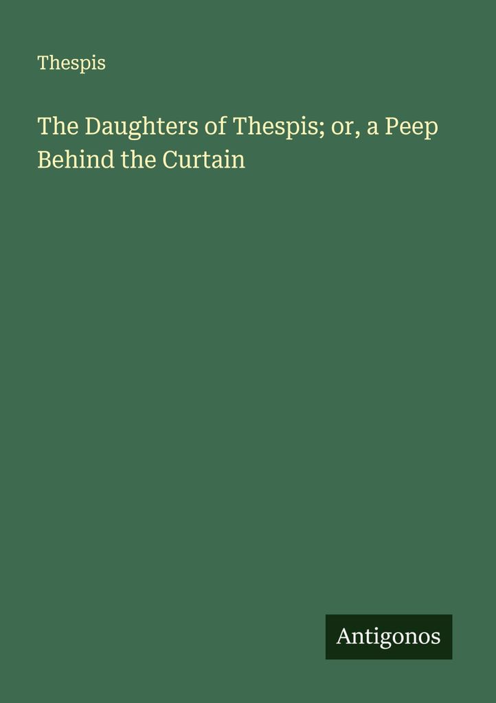 The Daughters of Thespis; or, a Peep Behind the Curtain