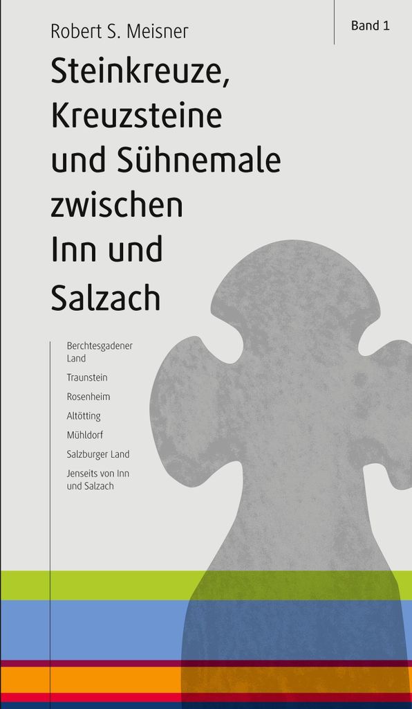 Steinkreuze, Kreuzsteine und andere Sühnemale zwischen Inn und Salzach