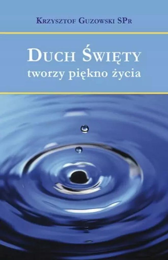 Duch Święty tworzy piękno życia