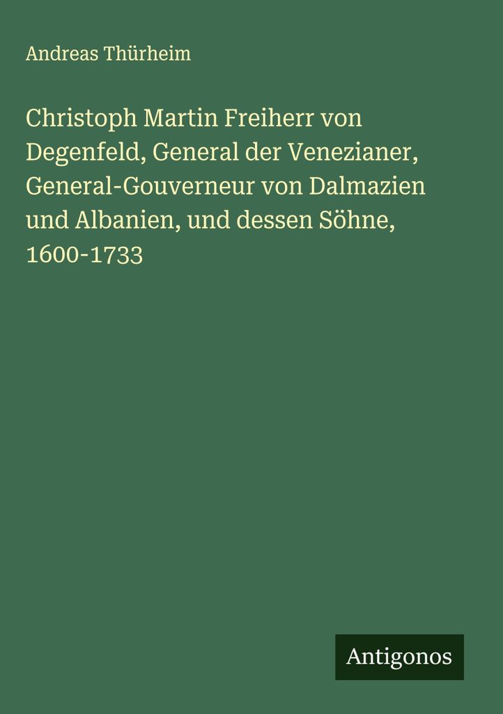 Christoph Martin Freiherr von Degenfeld, General der Venezianer, General-Gouverneur von Dalmazien und Albanien, und dessen Söhne, 1600-1733