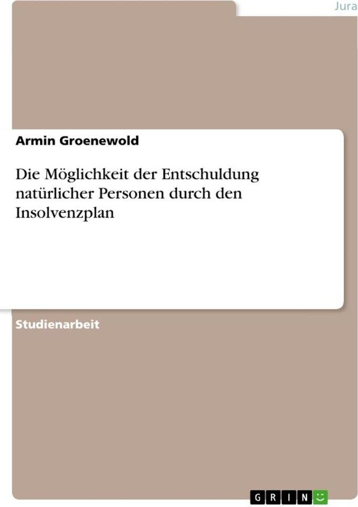 Die Möglichkeit der Entschuldung natürlicher Personen durch den Insolvenzplan