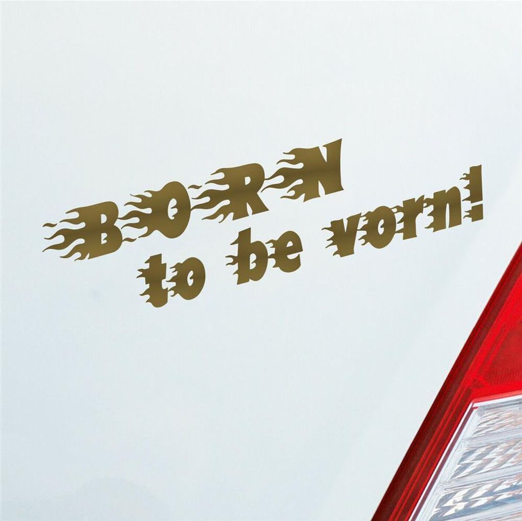 Auto Aufkleber Born to be vorn! Flammen Flame Tuning 15x4 cm Gold Sticker Heckscheibenaufkleber