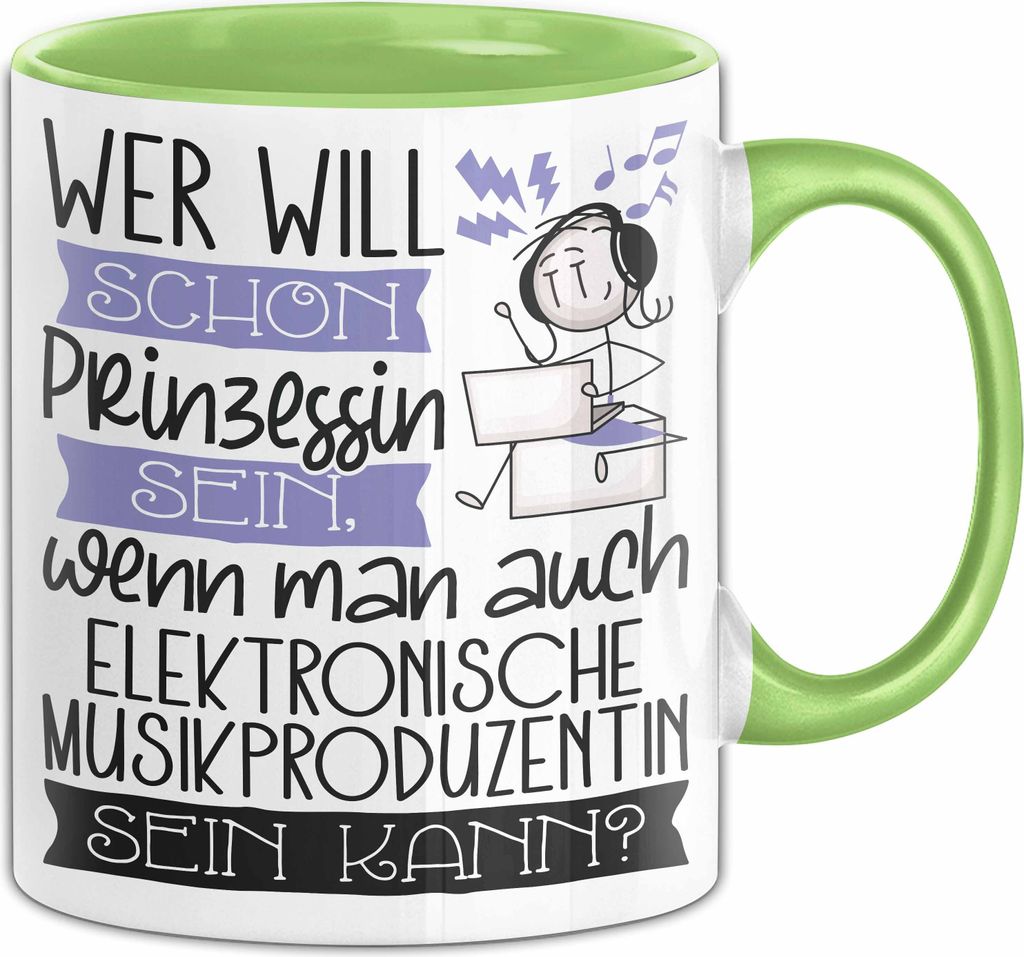 Elektronische Musikproduzentin Tasse Geschenk Spruch Wer Will Schon Prinzessin Sein Wenn Man Auch Elektronische Musikproduzentin Sein Kann (Grün)