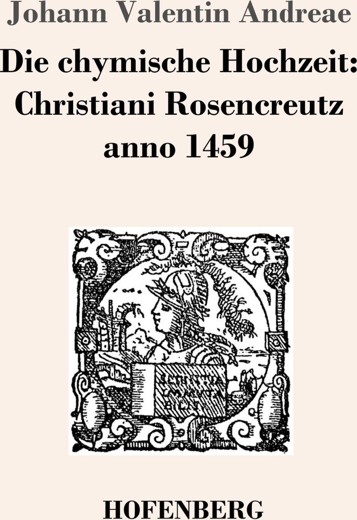 Die chymische Hochzeit: Christiani Rosencreutz anno 1459