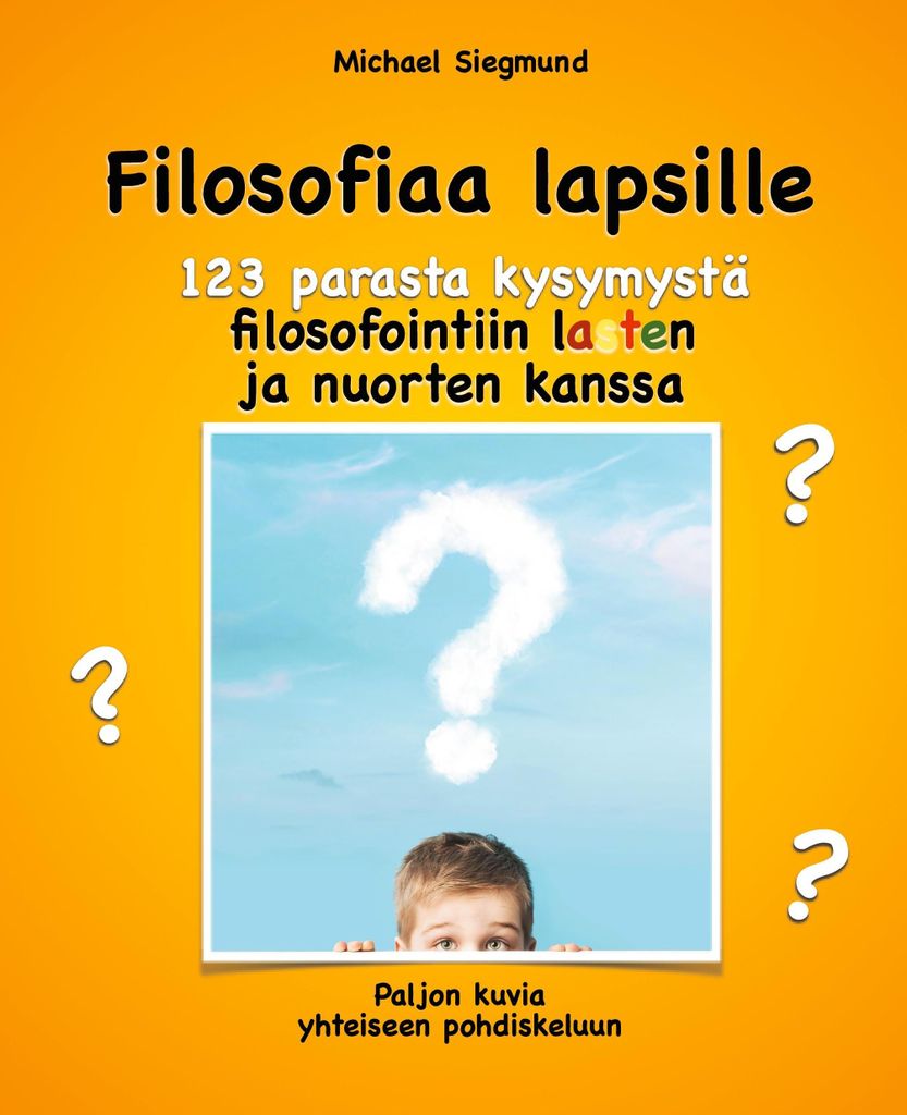 Philosophie für Kinder. Die 123 besten Fragen zum Philosophieren mit Kindern und Jugendlichen