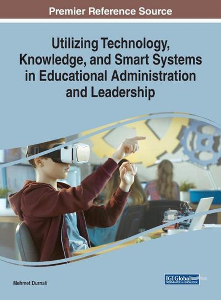 Utilizing Technology, Knowledge, and Smart Systems in Educational Administration and Leadership