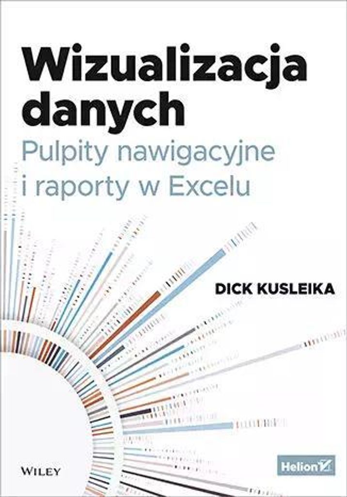 Wizualizacja danych. Pulpity nawigacyjne - Dick Kusleika