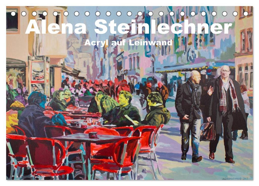Alena Steinlechner, Acryl auf Leinwand (Tischkalender 2027 DIN A5 quer), CALVENDO Monatskalender