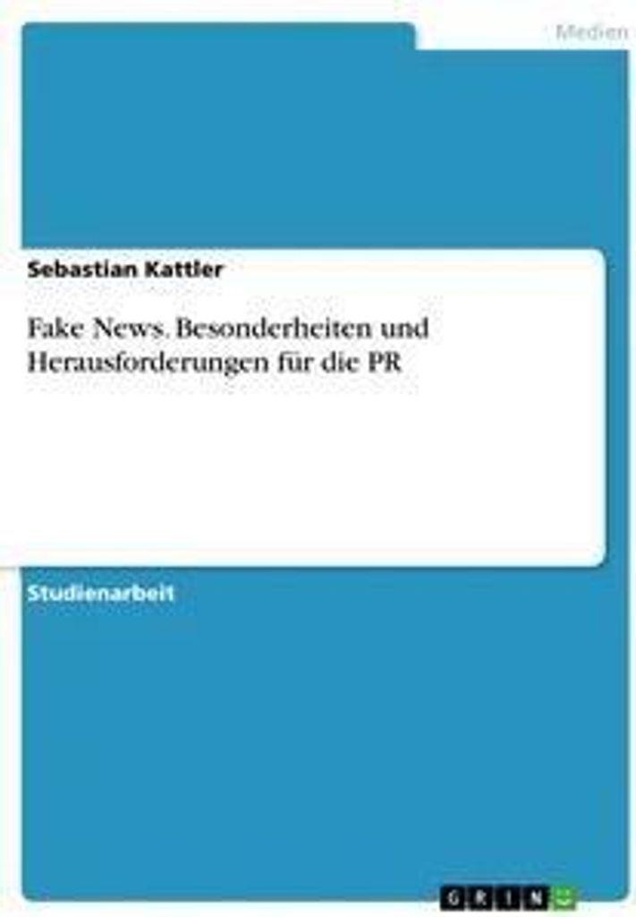 Fake News. Besonderheiten und Herausforderungen für die PR