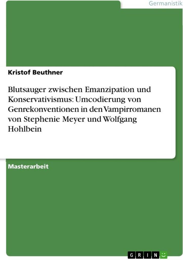 Blutsauger zwischen Emanzipation und Konservativismus: Umcodierung von Genrekonventionen in den Vampirromanen von Stephenie Meyer und Wolfgang Hohl...