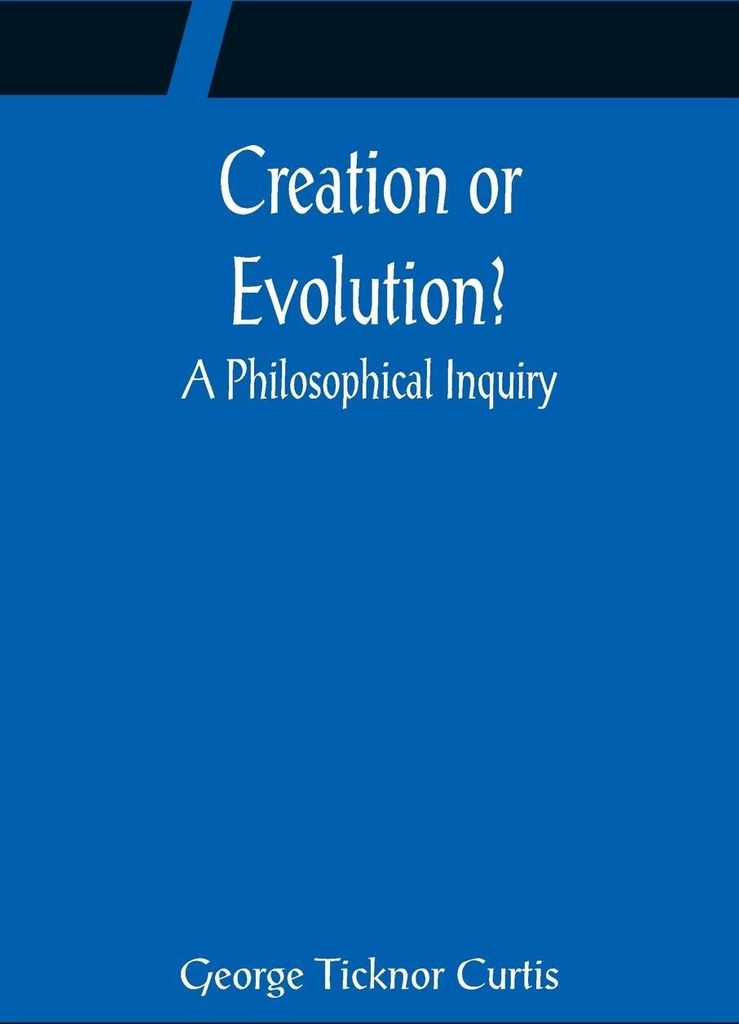 Creation or Evolution? A Philosophical Inquiry