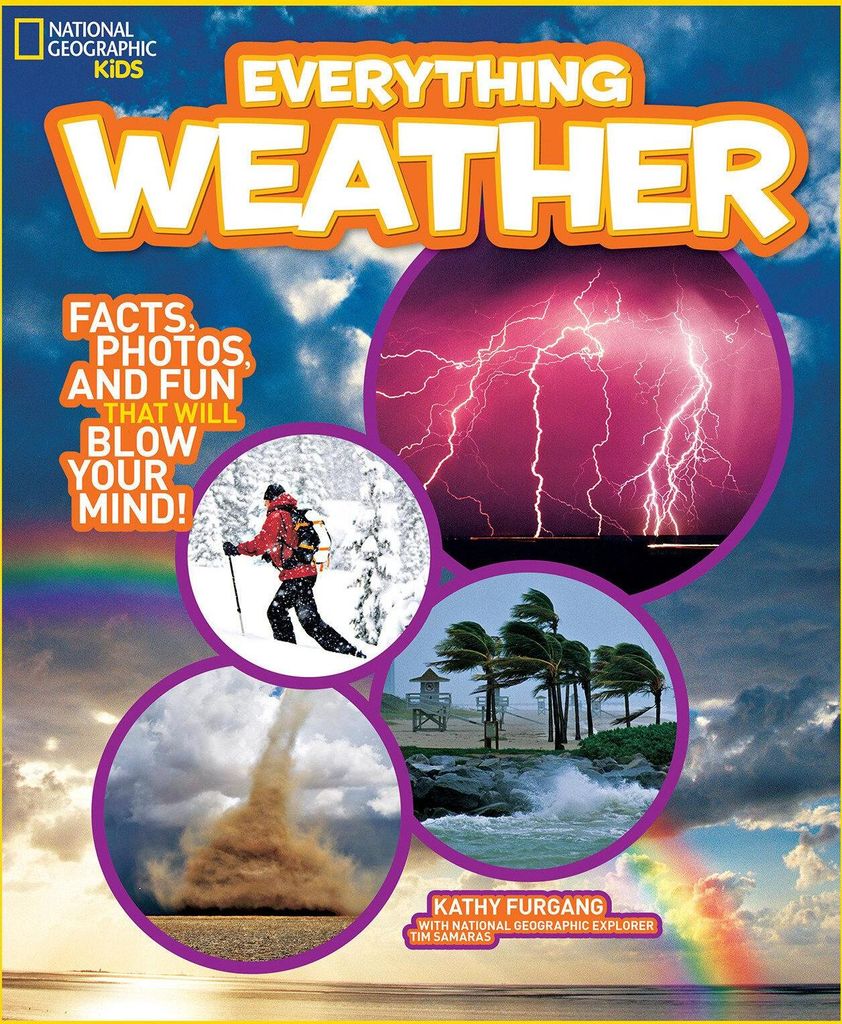 National Geographic Kids Everything Weather: Facts, Photos, and Fun That Will Blow You Away