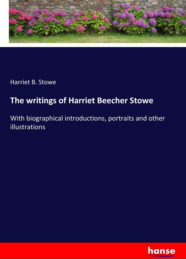 The writings of Harriet Beecher Stowe