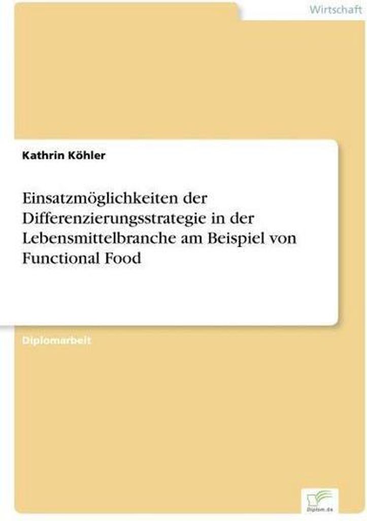 Einsatzmöglichkeiten der Differenzierungsstrategie in der Lebensmittelbranche am Beispiel von Functional Food