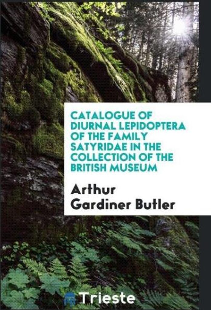 Catalogue of Diurnal Lepidoptera of the Family Satyridae in the Collection of the British Museum