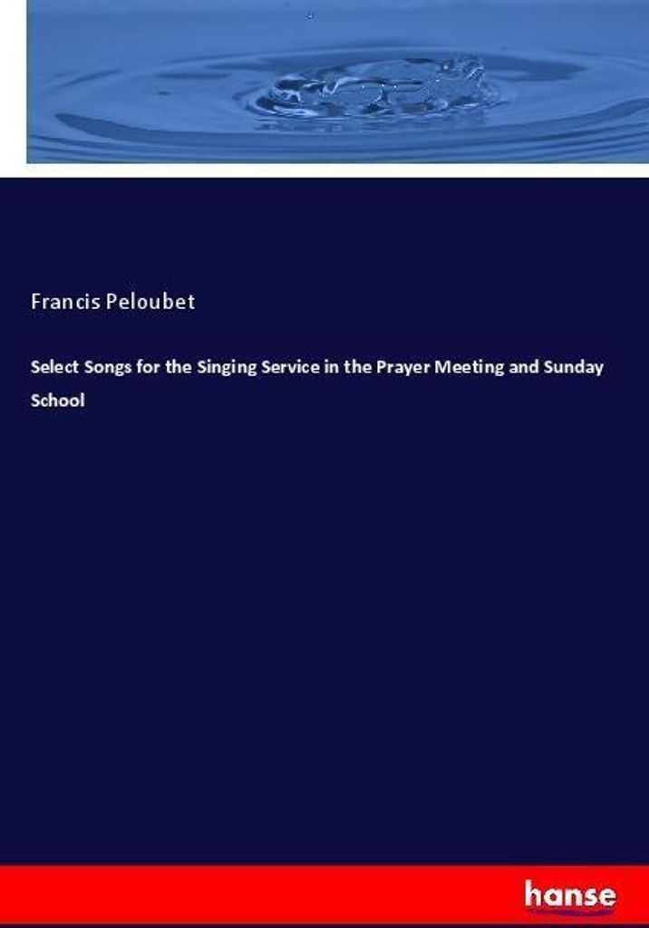Select Songs for the Singing Service in the Prayer Meeting and Sunday School