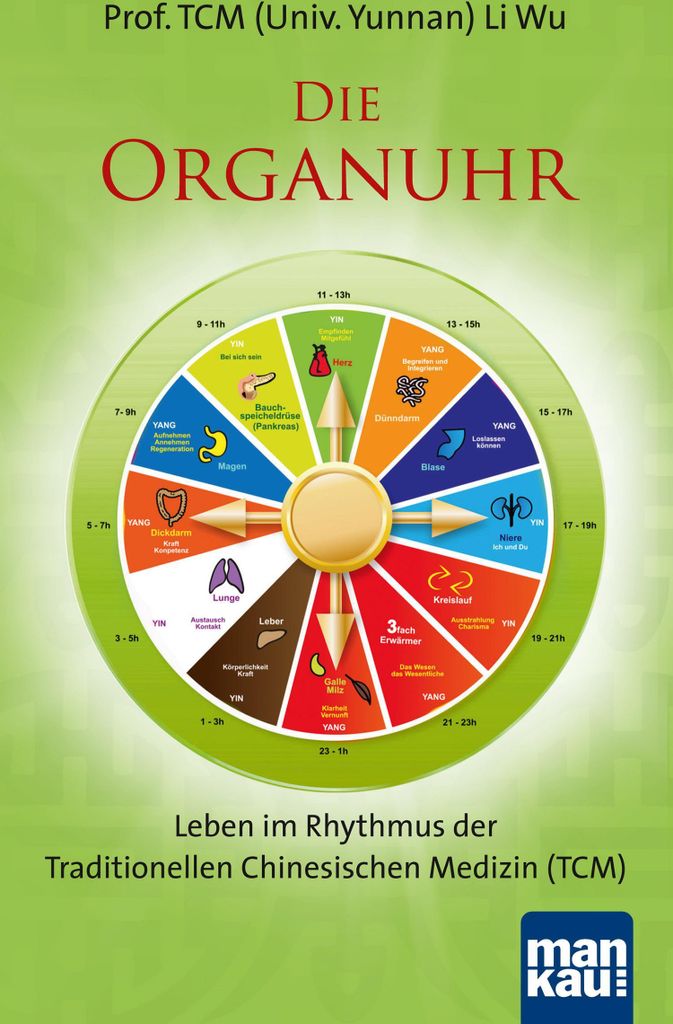 Die Organuhr. Leben im Rhythmus der Traditionellen Chinesischen Medizin (TCM)