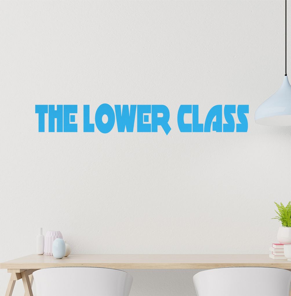 The Lower Class Wandtattoo in 6 Größen - Wandaufkleber Wall Sticker - Dekoration, Küche, Wohnzimmer, Schlafzimmer, Badezimmer