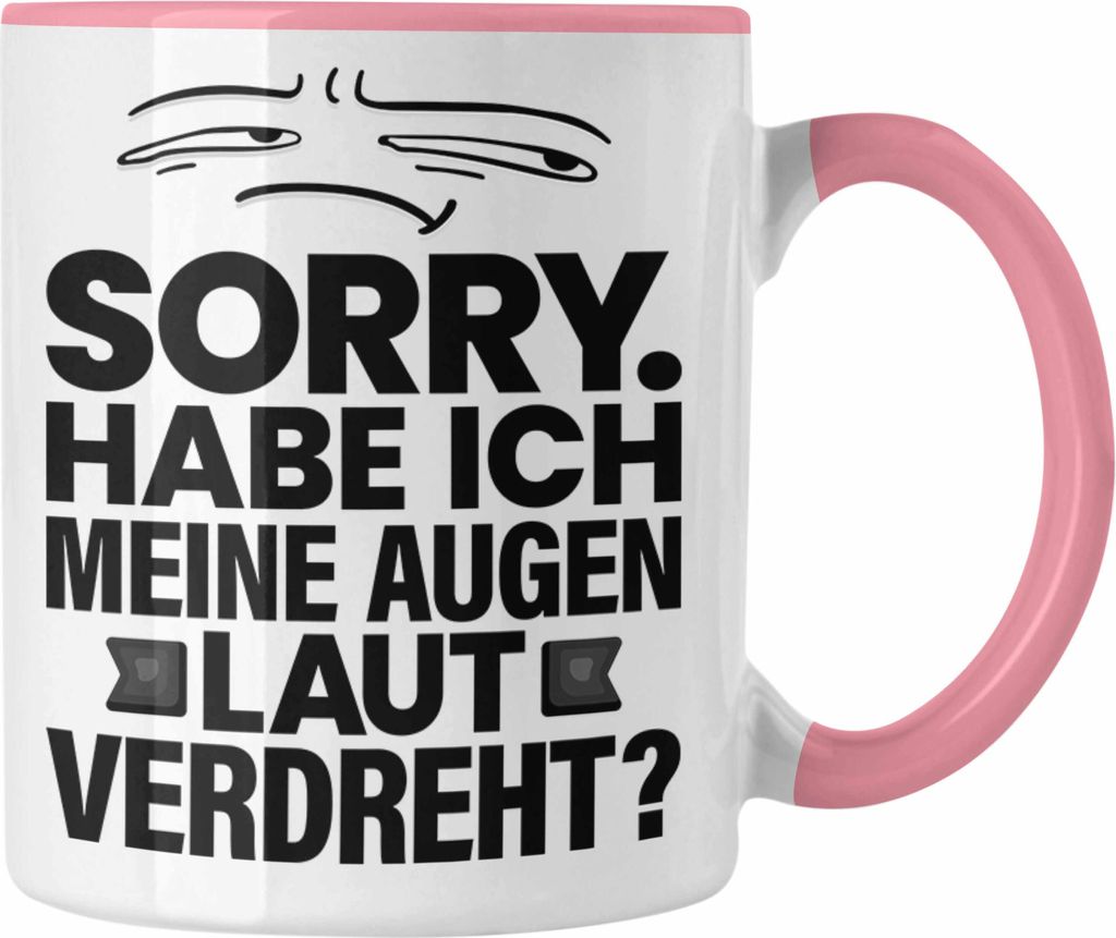 Trendation - Lustiger Spruch Tasse Sarkasmus Humor Sorry Habe Ich Meine Augen Laut Verdreht Kollegin Geschenkidee (Rosa)