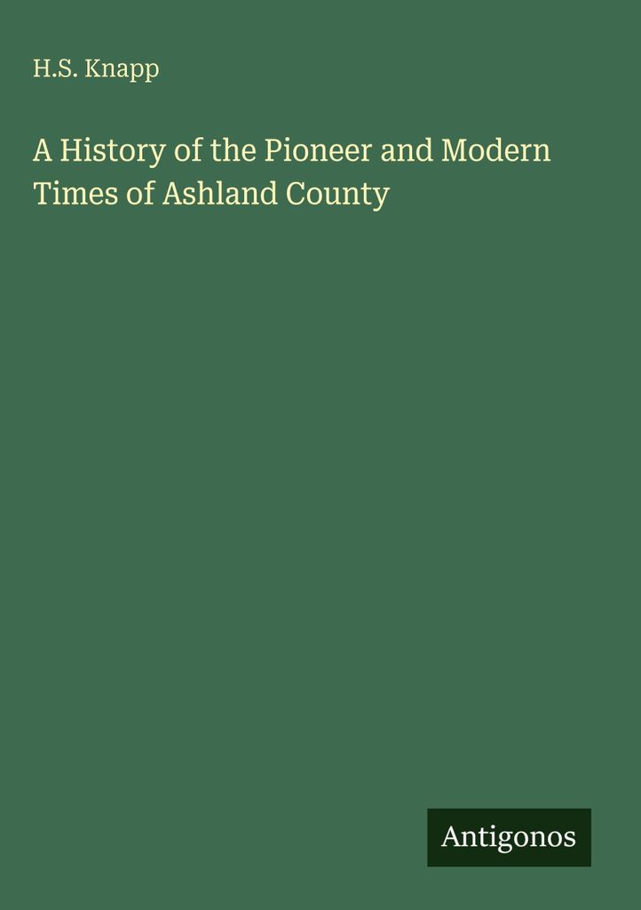 Eine Geschichte der Pionier- und Neuzeit des Ashland County