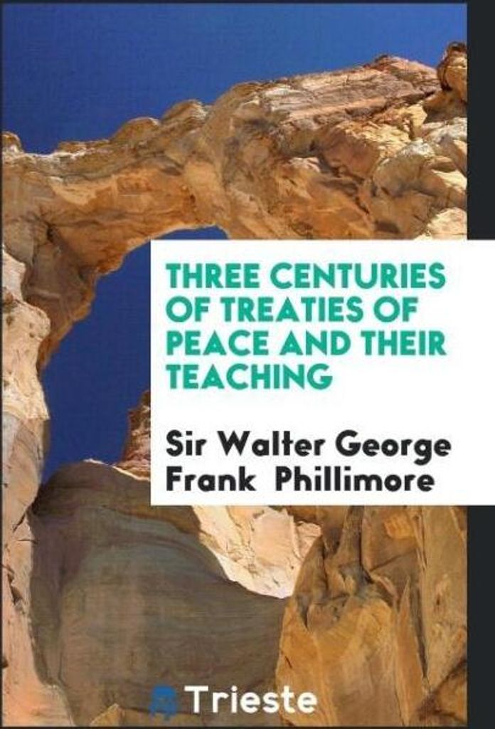 Three centuries of treaties of peace and their teaching