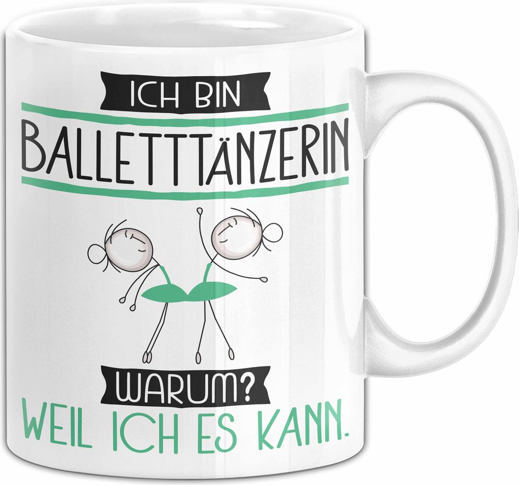Balletttänzerin Tasse Geschenk Ich Bin Balletttänzerin Warum Weil Ich Es Kann Geschenkidee Geburtstag (Weiß)