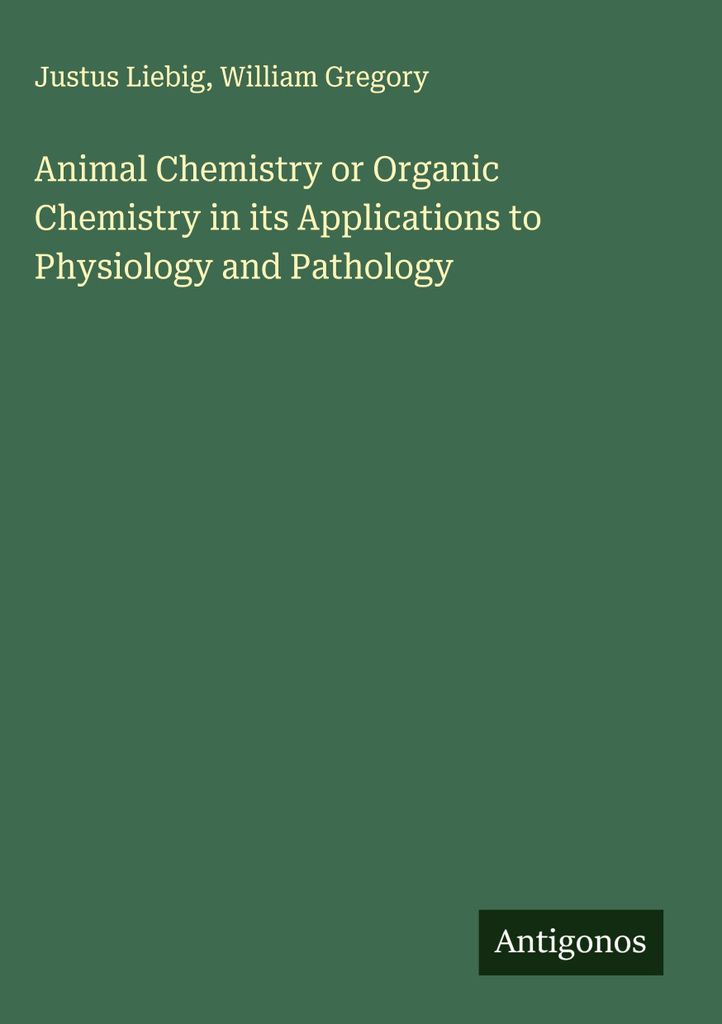 Chemie der Tiere oder Organische Chemie in ihren Anwendungen auf Physiologie und Pathologie