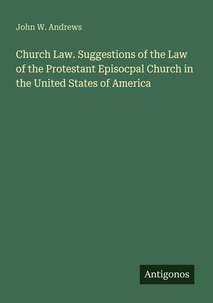 Church Law. Suggestions of the Law of the Protestant Episocpal Church in the United States of America