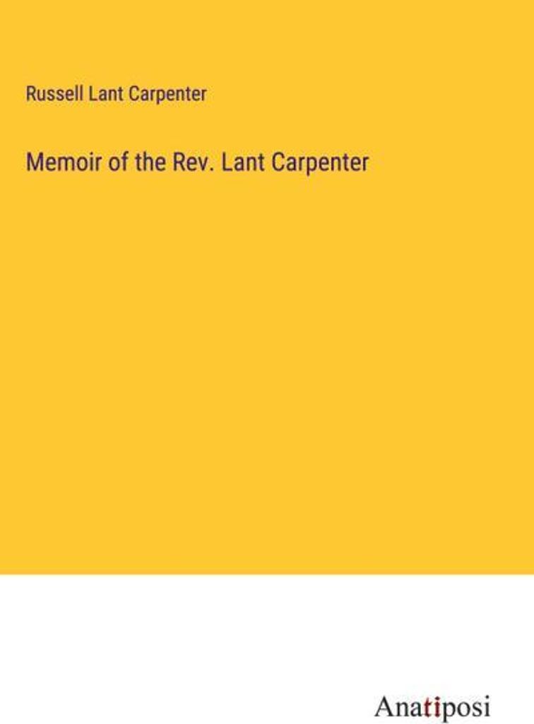 Memoir of the Rev. Lant Carpenter