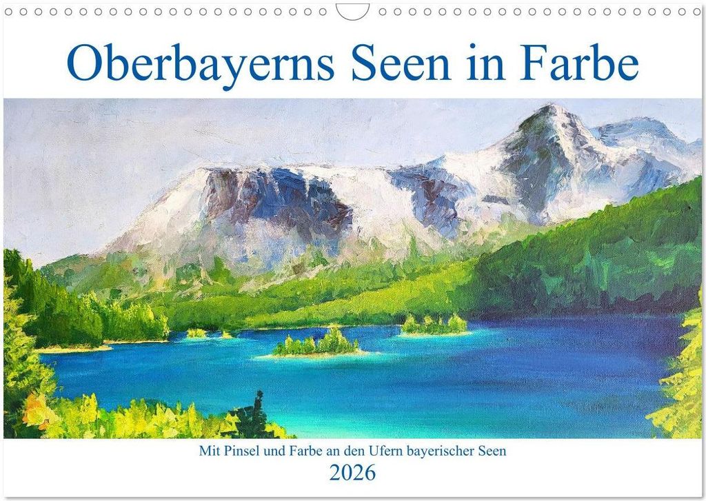 Oberbayerns Seen in Farbe - mit Pinsel und Farbe an den Ufern bayerischer Seen (Wandkalender 2026 DIN A3 quer), CALVENDO Monatskalender