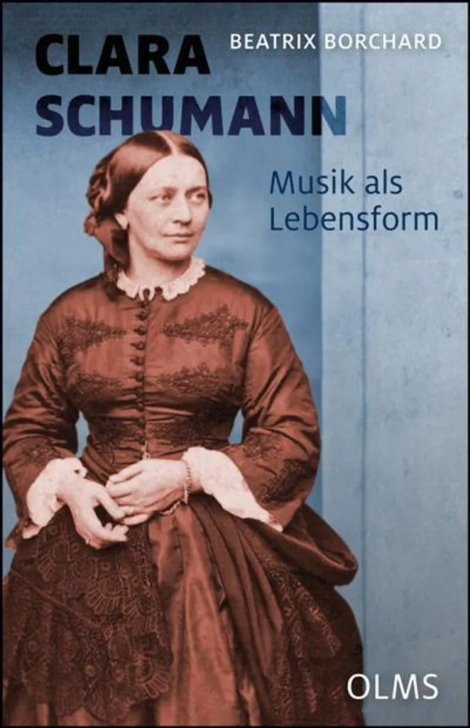 Clara Schumann Musik als Lebensform Biographie Musicale Reliée