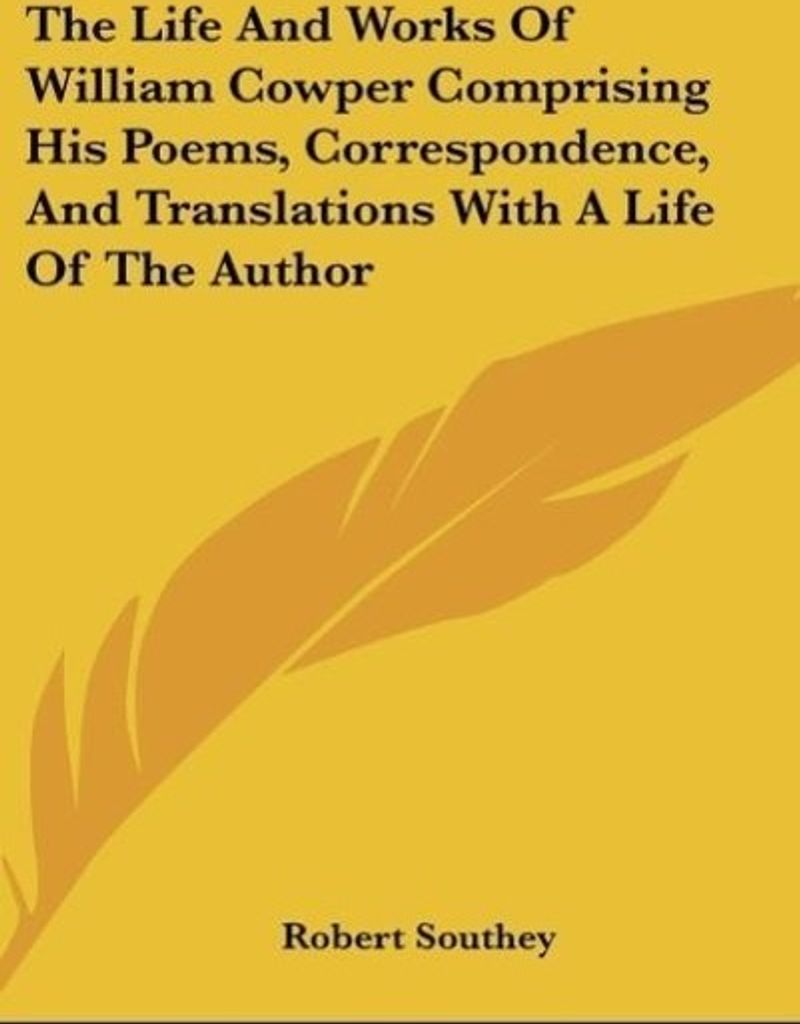 The Life And Works Of William Cowper Comprising His Poems, Correspondence, And Translations With A Life Of The Author