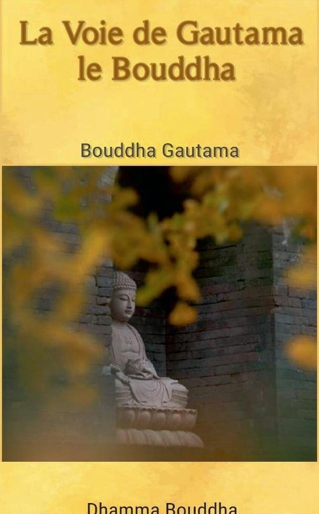 La Voie de Gautama le Bouddha