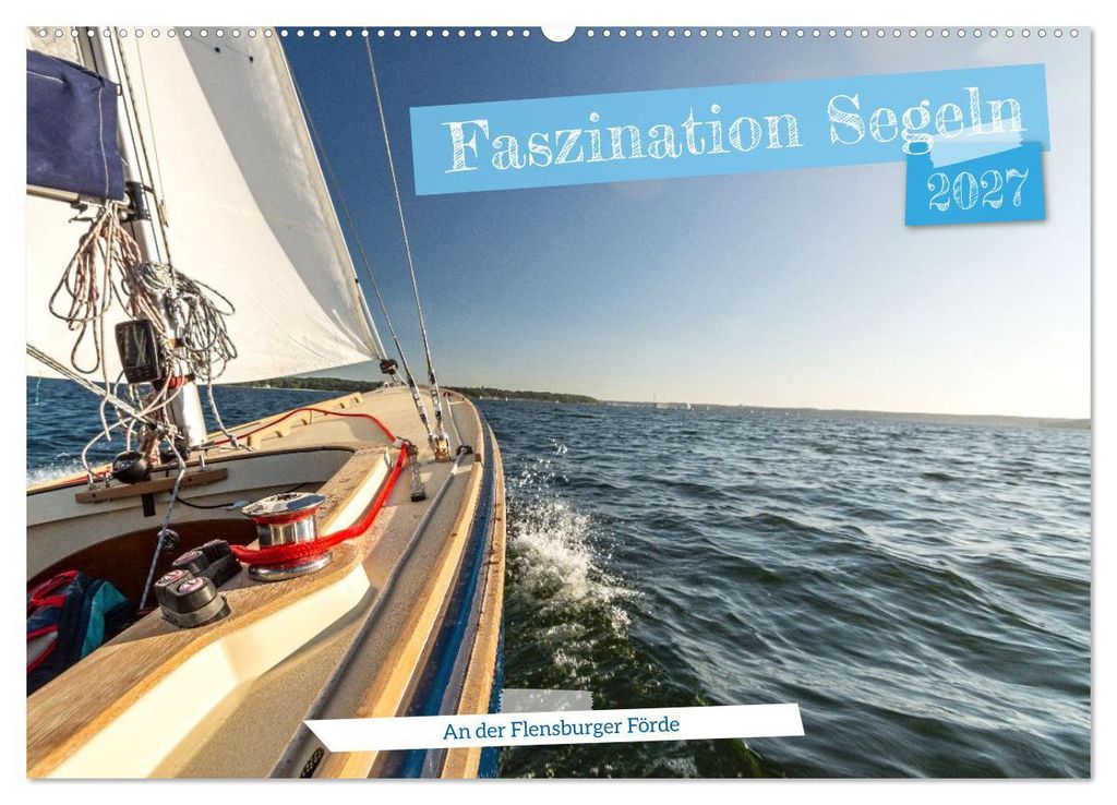 Faszination Segeln - An der Flensburger Förde (Wandkalender 2027 DIN A2 quer), CALVENDO Monatskalender