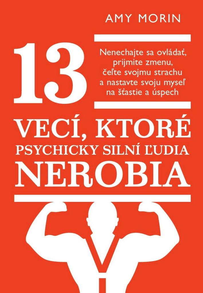 13 vecí, ktoré psychicky silní ľudia nerobia | Amy Morin