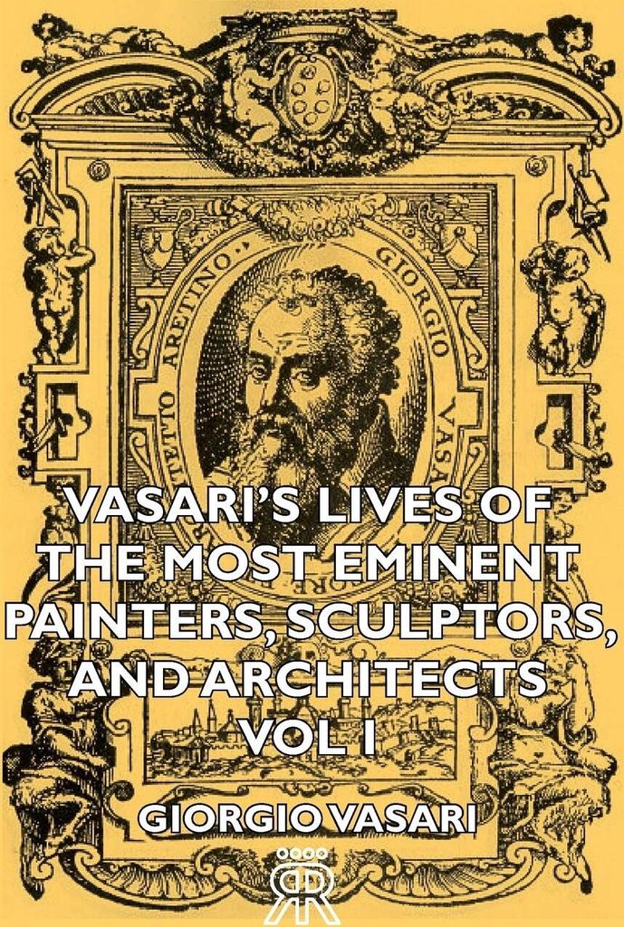 Vasari's Lives of the Most Eminent Painters, Sculptors, and Architects - Vol I