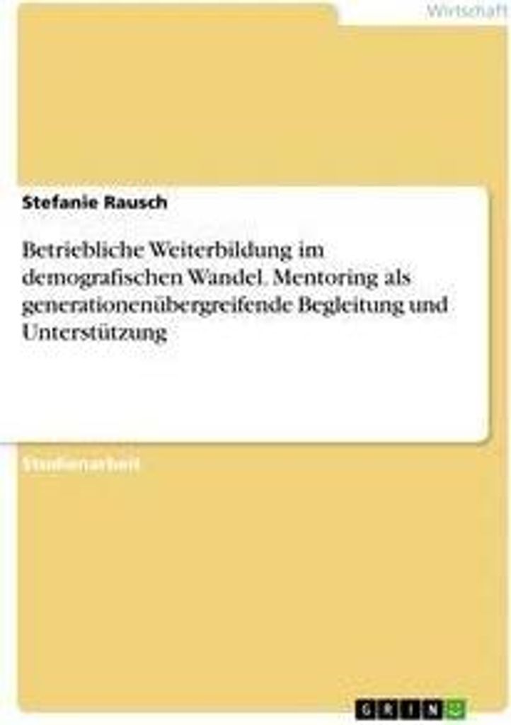 Betriebliche Weiterbildung im demografischen Wandel. Mentoring als generationenübergreifende Begleitung und Unterstützung