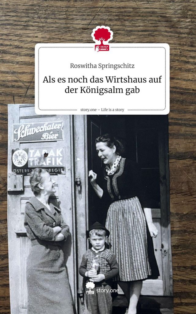 Als es noch das Wirtshaus auf der Königsalm gab. Life is a Story - story.one