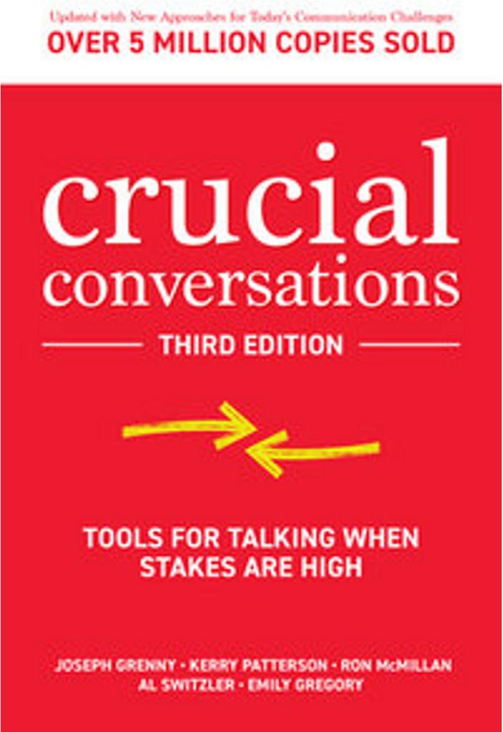 Crucial Conversations: Tools for Talking When Stakes are High
