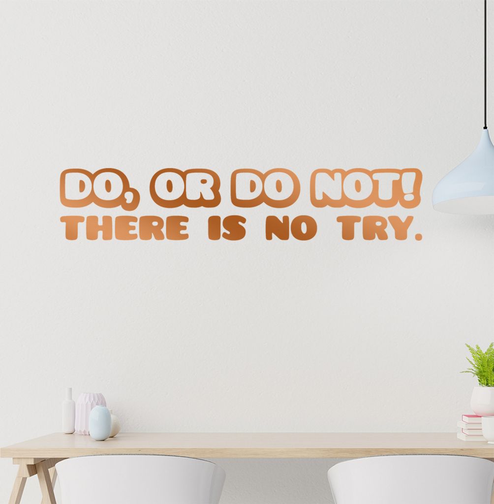 do, or do not! There is no try Wandtattoo in 6 Größen - Wandaufkleber Wall Sticker - Dekoration, Küche, Wohnzimmer, Schlafzimmer, Badezimmer