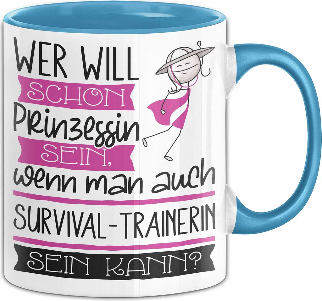 Survival-Trainerin Tasse Geschenk Spruch Wer Will Schon Prinzessin Sein Wenn Man Auch Survival-Trainerin Sein Kann (Blau)